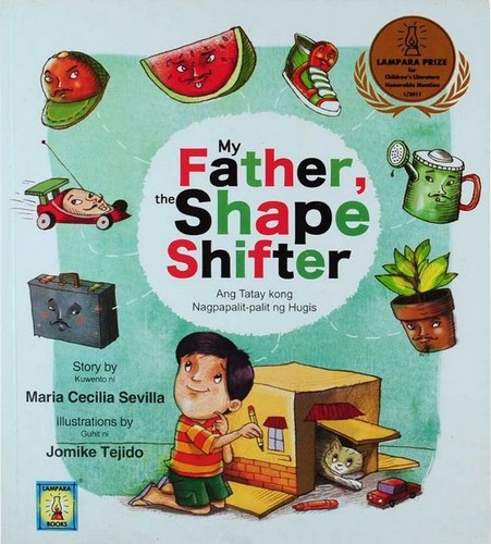 My Father, the Shape Shifter/Ang Tatay kong Nagpapalit-palit ng Hugis, written by Maria Cecilia Sevilla, illustrated by Jomike Tejido (Lampara Books, 2013)