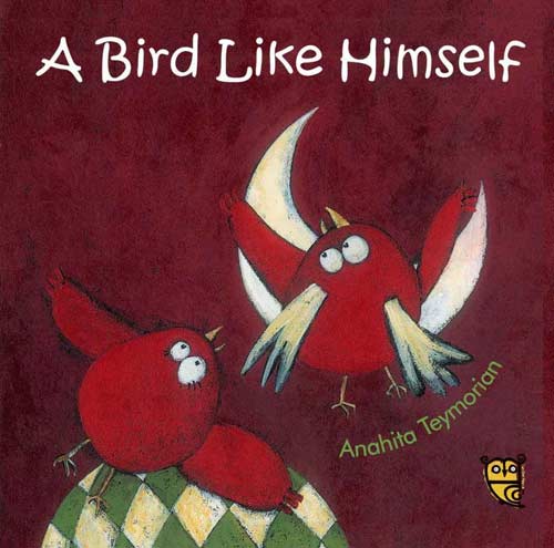 A Bird Like Himself, by Anahita Teymorian (Tiny Owl Publishing, 2015)